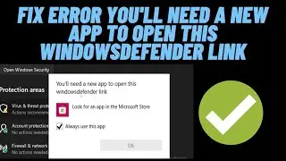 How to Fix Error You'll Need A New App To Open This Windowsdefender Link  on Windows