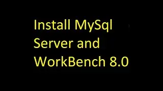Install MySql server and workbench 8.0