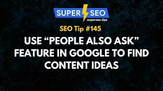 SEO Tip 145: Use “People Also Ask” Feature in Google to Find Content Ideas