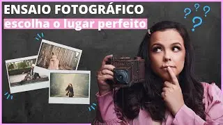 Como escolher o melhor lugar para um ENSAIO FOTOGRÁFICO!!! Dicas de fotos!