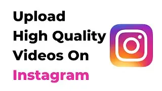 How To Upload High Quality Video On Instagram 2022