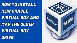 How to Install new Oracle Virtual Box and map the older virtual box drive
