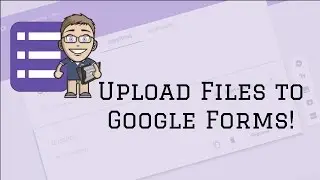 Google Forms Update:  Upload A File