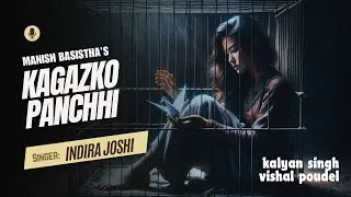 Kagazko Panchhi | Indira Joshi | Manish Basistha| Kalyan Singh |Vishal Poudel - Official Music Video