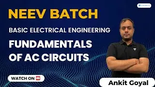 Fundamentals of AC Circuits | NEEV Batch | Basic Electrical Engineering | GATE 2024 | Ankit Goyal