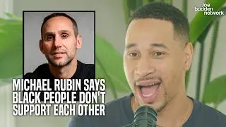 The JBP Reacts To Michael Rubin's Breakfast Club Comments That Black People Don't Support Each Other