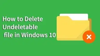 How to Delete Undeletable Files and Folders in Windows 10 (100% Work)