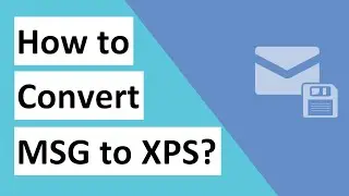 Know How to Convert MSG to XPS XML Paper Specification File with Embedded Attachments