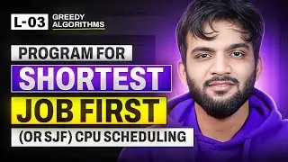 L3. Shortest Job First (or SJF) CPU Scheduling