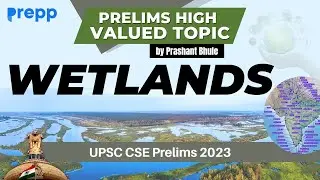 Wetlands - High Valued Topic for Prelims | Environment | UPSC CSE Prelims 2023 | 