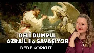 Deli Dumrul’un Hikâyesi – Dede Korkut Oğuznameleri