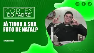 JÁ TIROU A SUA FOTO DE NATAL? | PADRE REGINALDO MANZOTTI