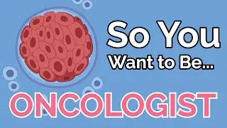 So You Want to Be an ONCOLOGIST