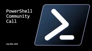 PowerShell Community Call - July 20th, 2023