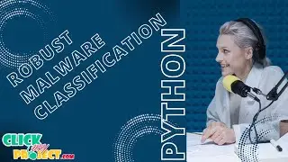 Python Machine Learning Project - Fine-grained Robust Malware Classification - ClickMyProject