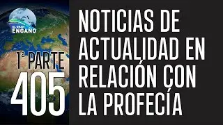 405 - Noticias de actualidad en relación con la profecía 1ª Parte