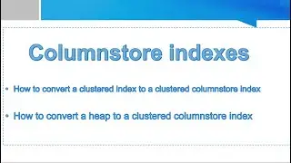 How to convert a clustered index to a clustered columnstore index | Columnstore indexes Overview SQL