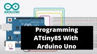 Programming ATtiny85 With Arduino Uno | Arduino Project