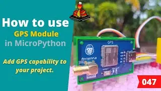 047 - MicroPython TechNotes: GPS