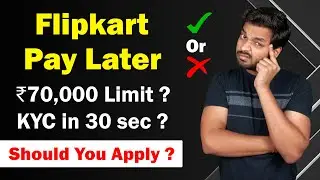 Flipkart Pay Later Full Details | ₹70,000 Limit? KYC In 30 Sec? 0% Interest? Should You Apply?