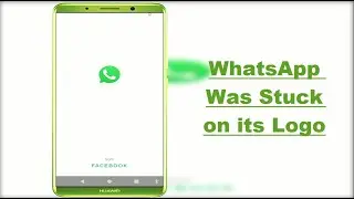 Fix Whatsapp Was Stuck on Logo on Android Device