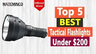 Top 5 Best Tactical Flashlights Under $200 In 2021