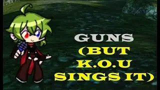 KOU A S C E N D S (Guns but KOU sings it)
