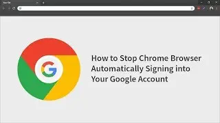 How to Stop Chrome Automatically Signing in With Your Google Account.