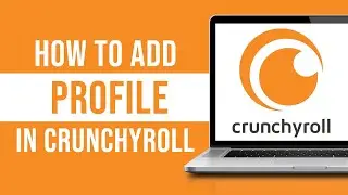 How To Add Profile In Crunchyroll