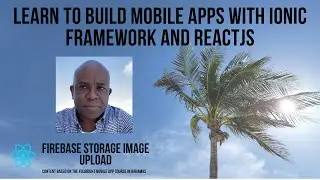 Ionic React, Firebase Storage Image Upload - Bahamas Advanced  Course