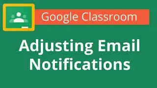 Google Classroom Adjusting Email Notifications