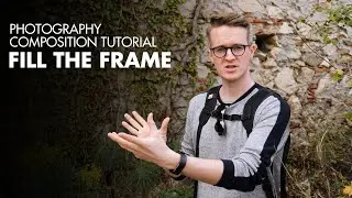 Fill The Frame - Photography Composition Tutorial