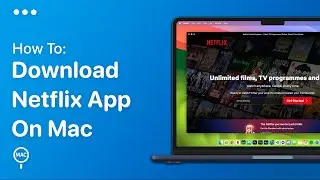 How To Download Netflix App On Mac - Easy Guide