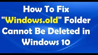 How To Fix Windows.old Folder Cannot Be Deleted in Windows 10