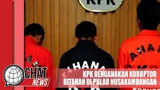 Rencana KPK Soal Pindahkan Napi Koruptor ke Pulau Nusakambangan - Chatnews 11 Mei 2023