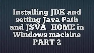 Installing JDK and setting PATH,JAVA_HOME in a windows _PART2