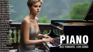 Romantic Piano Melodies 2023 | Best Piano Cover Popular Love Songs Of All Time | Instrumental Music