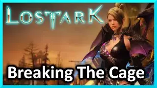 Breaking The Cage - Lost Ark