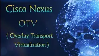 OTV (Overlay Transport Virtualization ) on NX-OS