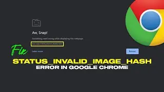 Fix - Aw, Snap! STATUS_INVALID_IMAGE_HASH Error In Google Chrome || 3 Easy Methods!