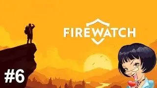 Прохождение Firewatch: #6 - Финал. Две концовки!?