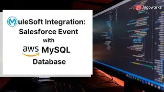 Ep 5 - MuleSoft Integration: Salesforce Event with AWS MySQL Database | LSS By Algoworks