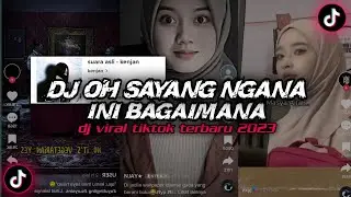 DJ OH SAYANG NGANA INI BAGAIMANA SOUND VIRAL TIKTOK TERBARU YANG KALIAN CARI !!