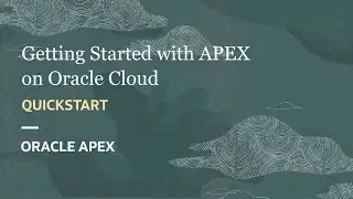 Getting started with APEX on Oracle Cloud - QuickStart