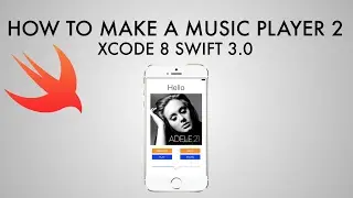 How To Make A Music Player In Xcode 8 (Swift 3.0) - Part 2/2