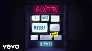 NOTD, HRVY, R3HAB - I Miss Myself (R3HAB Remix / Audio)