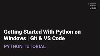 Getting Started with Python on Windows | Installing Git & VS Code
