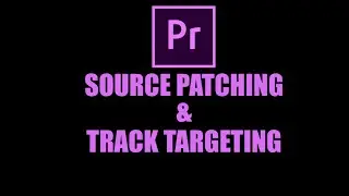 Source patching and Track targeting | Adobe Premiere Pro Tutorial