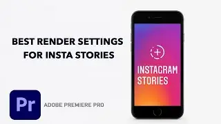 BEST RENDER SETTINGS for INSTAGRAM STORIES IN ADOBE PREMIERE PRO