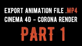 Create and Export Animation File .mp4 - Cinema 4D - Corona Render